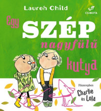 Lauren Child: Egy szép nagyfülű kutya -  (Könyv)