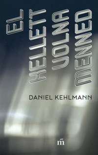 Daniel Kehlmann: El kellett volna menned -  (Könyv)