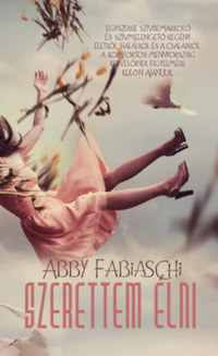 Abby Fabiaschi: Szerettem élni -  (Könyv)