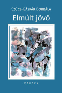 Szűcs-Gáspár Borbála: Elmúlt jövő -  (Könyv)