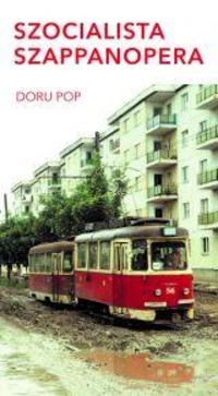 Doru Pop: Szocialista szappanopera -  (Könyv)
