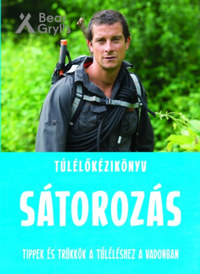 Bear Grylls: Túlélőkézikönyv: Sátorozás - Tippek és trükkök a túléléshez a vadonban -  (Könyv)