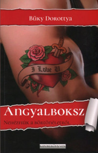 Büky Dorottya: Angyalboksz - Nehézfiúk a börtönéletről -  (Könyv)
