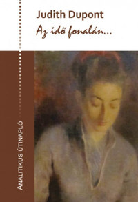 Judith Dupont: Az idő fonalán... - Analitikus útinapló -  (Könyv)