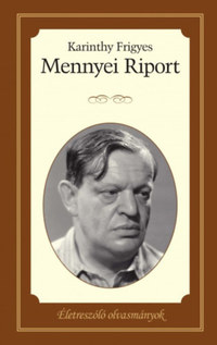 Karinthy Frigyes: Mennyei riport - Életreszóló olvasmányok 13. -  (Könyv)
