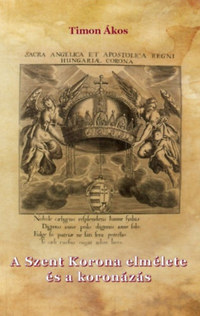 Timon Ákos: A Szent Korona elmélete és a koronázás -  (Könyv)