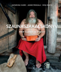 Katarina Vuori, Janne Pekkala, Vesa Ranta: Szaunaszakácskönyv - Finn életek és ételek -  (Könyv)