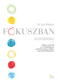 Dr. Lea Waters: Fókuszban az erősségek -  (Könyv)