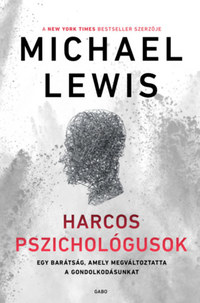 Michael Lewis: Harcos pszichológusok - Egy barátság, amely megváltoztatta a gondolkodásunkat -  (Könyv)