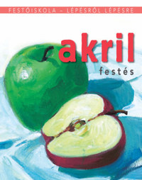 Akrilfestés - Festőiskola - lépésről lépésre -  (Könyv)