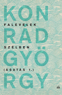 Konrád György: Falevelek szélben - Ásatás 1. -  (Könyv)
