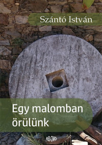 Szántó István: Egy malomban örülünk -  (Könyv)