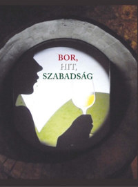 Bor, hit, szabadság -  (Könyv)