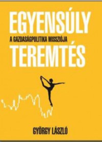 György László: Egyensúlyteremtés - A gazdaságpolitika missziója -  (Könyv)