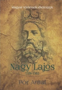 Pór Antal: Nagy Lajos 1326-1382 -  (Könyv)