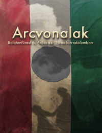 Arcvonalak - Balatonfüred és Arács az 56-os forradalomban -  (Könyv)