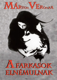 Márton Veronika: A farkasok elnémulnak -  (Könyv)