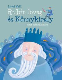 Litvai Nelli: Rubin lovag és Könnykirály - mese estéről estére -  (Könyv)
