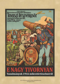 E nagy tivornyán - Tanulmányok 1916 mikrotörténelméről -  (Könyv)