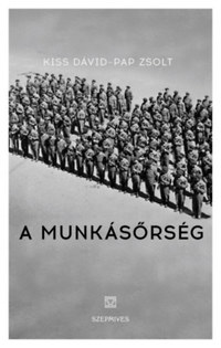 Kiss Dávid, Pap Zsolt: A munkásőrség -  (Könyv)
