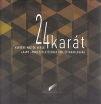 24 karát - Kortárs költők versei Arany János születésének 200. évfordulójára -  (Könyv)