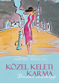 Novák Nóra, Ábrahám Rita: Közel Keleti Karma - Dubai másképp -  (Könyv)