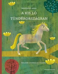 Menyhért Anna: A kis ló Tündérországban -  (Könyv)