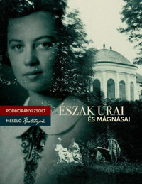 Podhorányi Zsolt: Észak urai és mágnásai - Mesélő kastélyok -  (Könyv)
