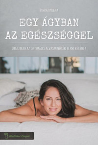 Sinka Miléna: Egy ágyban az egészséggel - Útmutató az optimális alvásminőség elnyeréséhez -  (Könyv)