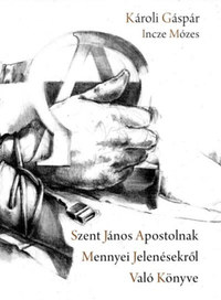 Károli Gáspár: Szent János apostolnak mennyei jelenésekről való könyve -  (Könyv)