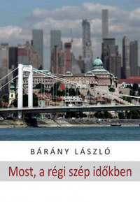 Bárány László: Most, a régi szép időkben - novellák -  (Könyv)