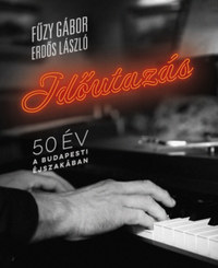 Fűzy Gábor, Erdős László: Időutazás - 50 év a budapesti éjszakában -  (Könyv)