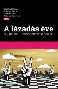 Fűrész Gábor, G. Fodor Gábor, Görgényi Tamás, Ketipisz Sztavrosz: A lázadás éve - Big pikcsör-beszélgetések a 888-on -  (Könyv)