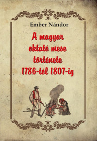 Ember Nándor: A magyar oktató mese története 1786-tól 1807-ig -  (Könyv)