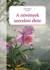 Fleur Daugey: A növények szerelmi élete -  (Könyv)