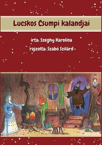 Szeghy Karolina: Lucskos Csumpi kalandjai -  (Könyv)