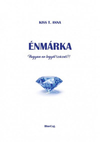 Kiss T. Anna: Énmárka - Hogyan ne legyél százas?! -  (Könyv)