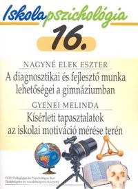 Gyenei Melinda, Nagyné Elek Eszter: A diagnosztikai és fejlesztő munka lehetőségei a gimnáziumban - Kísérleti tapasztalatok az iskolai motiváció mérése terén - Iskolapszichológia 16. -  (Könyv)