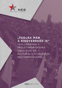 Tudják már a kisgyerekek is - Tanulmányok a proletárdiktatúra ideológiai és kulturális alapjainak megteremtéséről -  (Könyv)