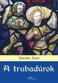 Michel Zink: A trubadúrok - Költői történet -  (Könyv)