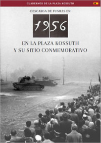 Németh Csaba: Az 1956-os Kossuth téri sortűz és emlékhelye (spanyol nyelven) - Descarga En 1956 En La Plaza Kossuth Y Su Sitio Conmemorativo -  (Könyv)