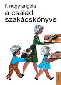 F. Nagy Angéla: A család szakácskönyve -  (Könyv)