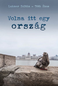 Lakner Zoltán, Tóth Ákos: Volna itt egy ország -  (Könyv)