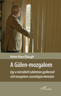 Helen Rose Ebaugh: A Gülen-mozgalom - Egy a mérsékelt iszlámban gyökerező civil mozgalom szociológiai elemzése -  (Könyv)