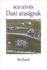 Ágh István: Dani uraságnak -  (Könyv)