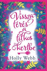 Holly Webb: Visszatérés a titkos kertbe -  (Könyv)