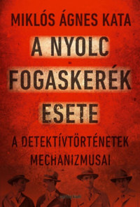 Miklós Ágnes Kata: A nyolc fogaskerék este - A detektívtörténetek mechanizmusai -  (Könyv)