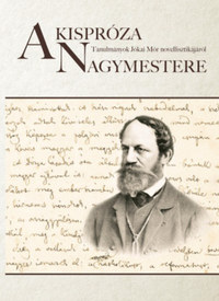 A kispróza nagymestere - Tanulmányok Jókai Mór novellisztikájáról -  (Könyv)
