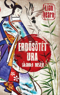 Lian Hearn: Erdősötét ura - Sikanoko meséje 3. -  (Könyv)