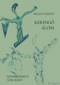 Balló László: Keringő álom - Szombathelyi történet -  (Könyv)